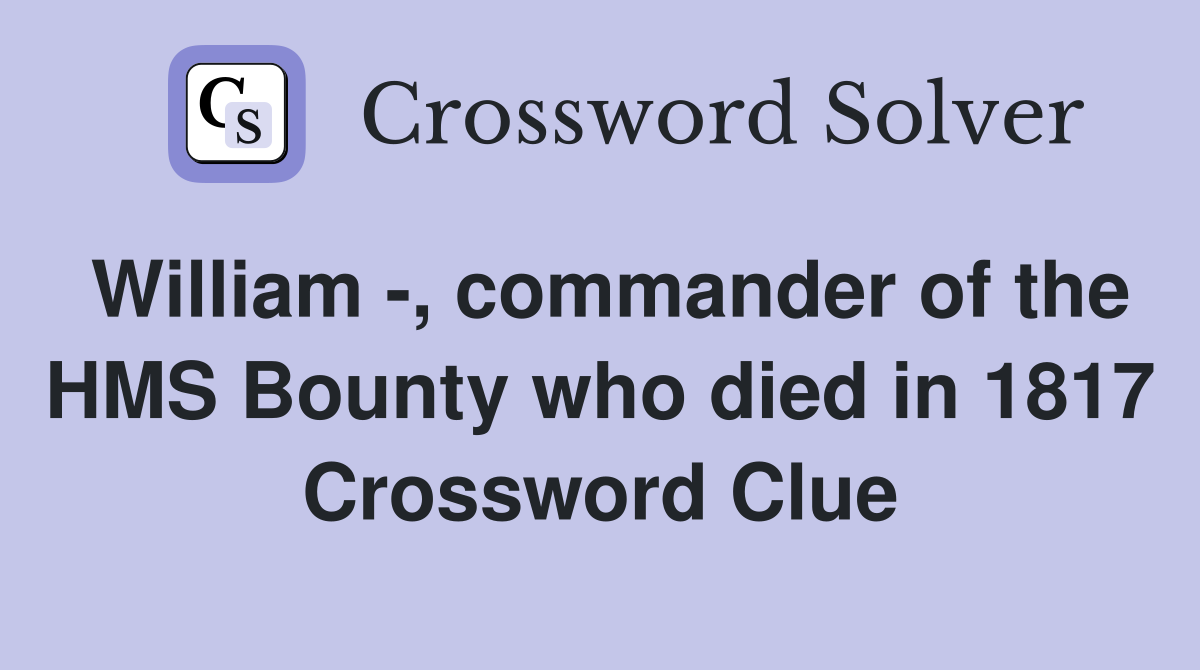 William , commander of the HMS Bounty who died in 1817 Crossword